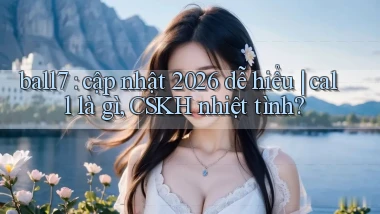 ball7 cập nhật 2026 dễ hiểu call là gì, CSKH nhiệt tình