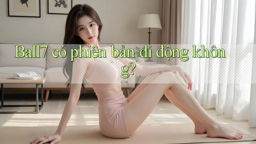 Ball7 có phiên bản di động không? Ball7 có phiên bản di động không?