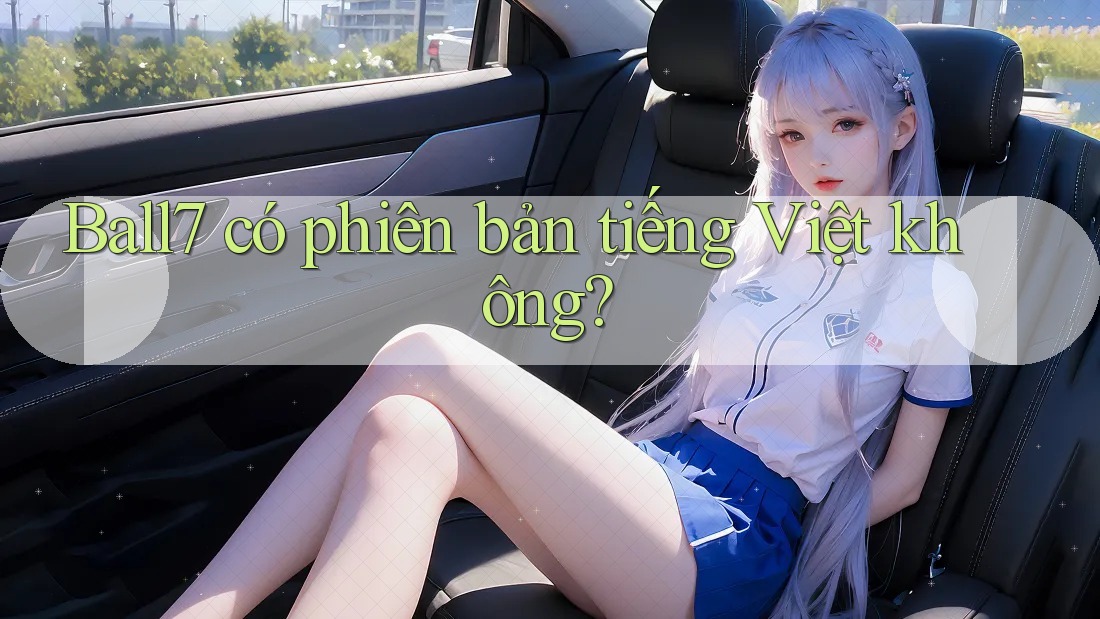 Ball7 có phiên bản tiếng Việt không? Ball7 có phiên bản tiếng Việt không?
