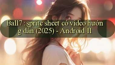 Ball7 sprite sheet có video hướng dẫn (2025)   Android 11
