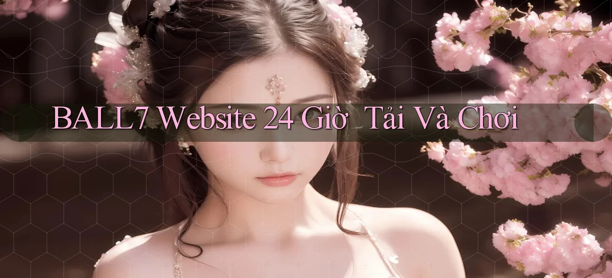 ball7   Website 24 Giờ ｜ Tải Và Chơi