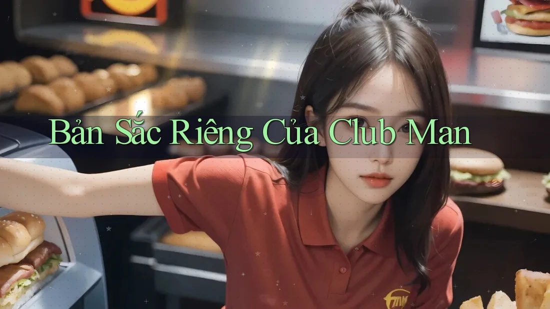 Bản Sắc Riêng Của Club Man Bản Sắc Riêng Của Club Man