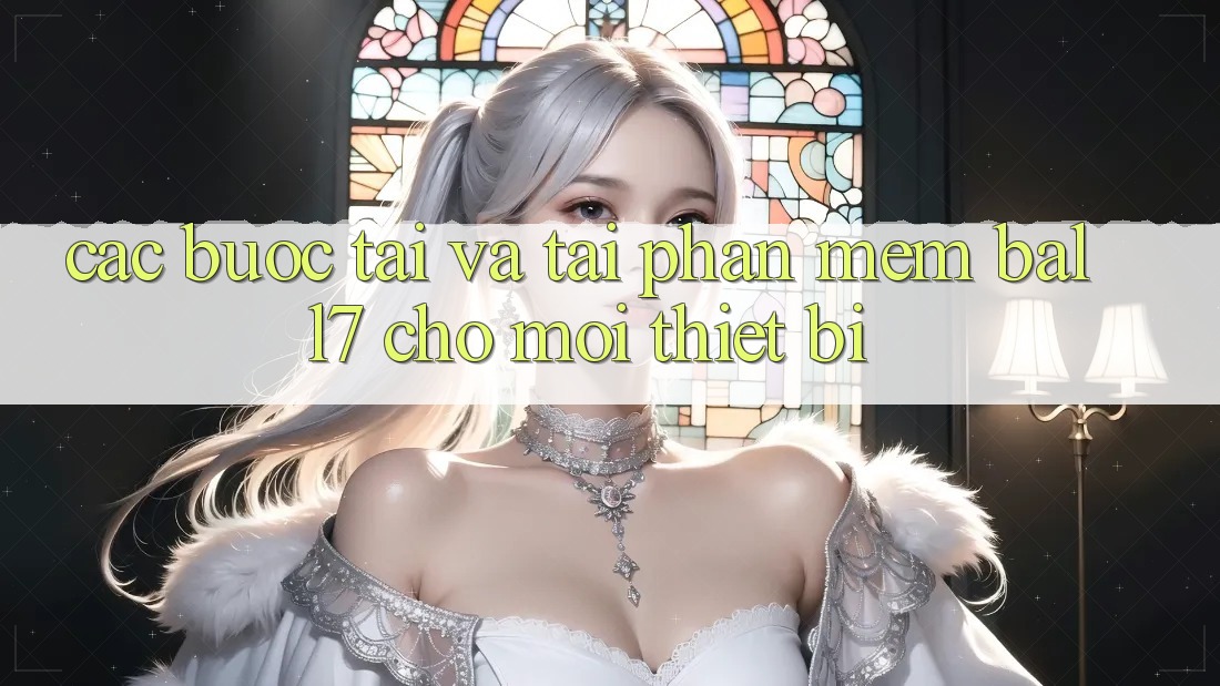 Các bước Tải Và Tải Phần mềm Ball7 Cho Mọi Thiết Bị Các bước Tải Và Tải Phần mềm Ball7 Cho Mọi Thiết Bị