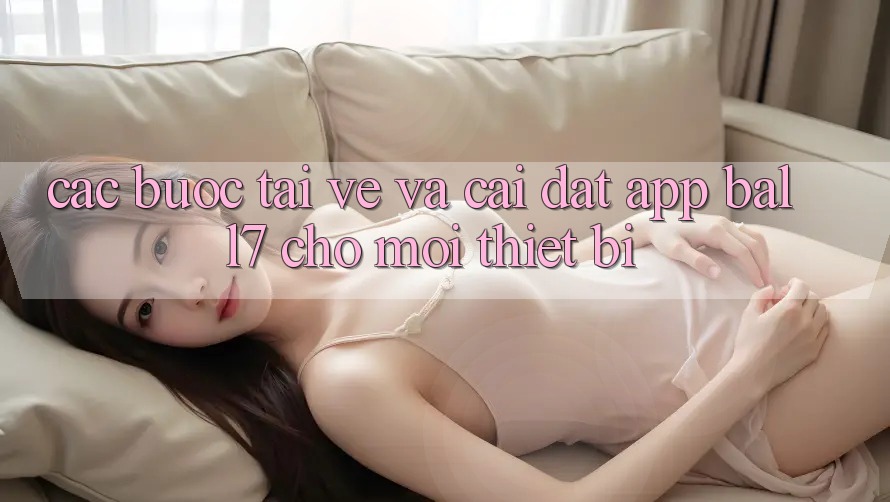 Các bước Tải về Và Cài Đặt App Ball7 Cho Mọi Thiết Bị