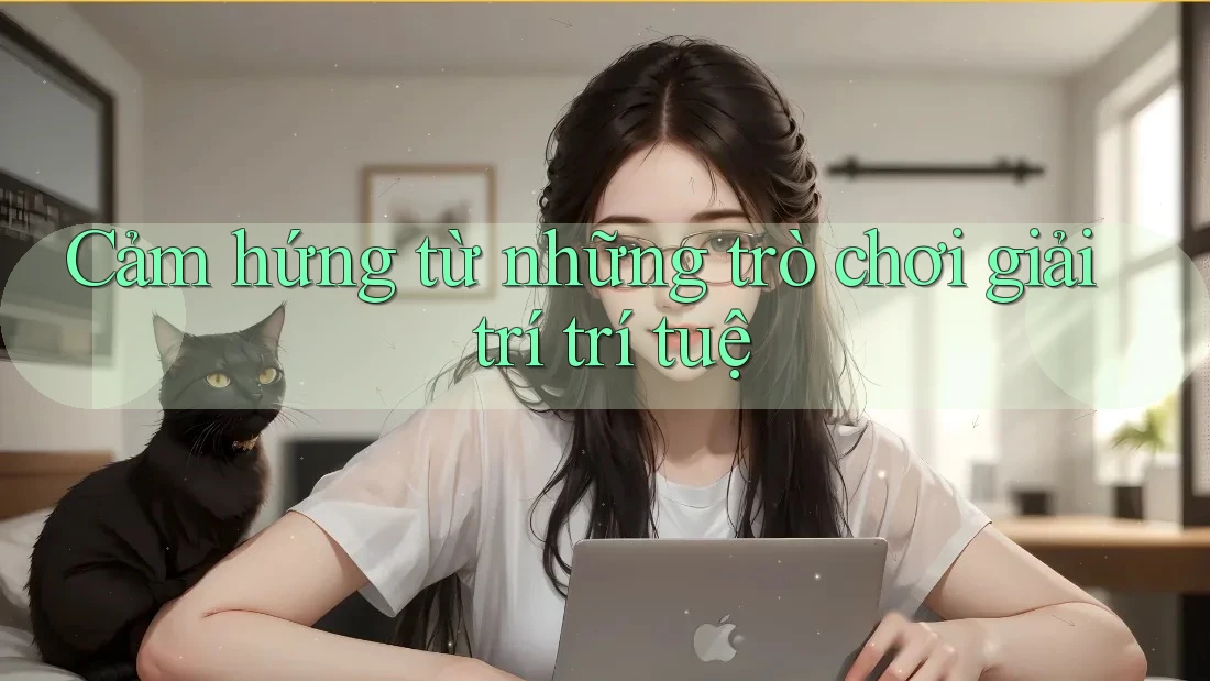 Cảm hứng từ những trò chơi giải trí trí tuệ