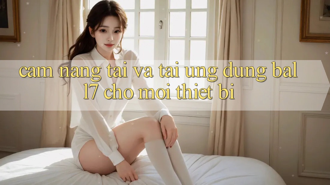 Cẩm nang Tải Và Tải Ứng dụng Ball7 Cho Mọi Thiết Bị Cẩm nang Tải Và Tải Ứng dụng Ball7 Cho Mọi Thiết Bị