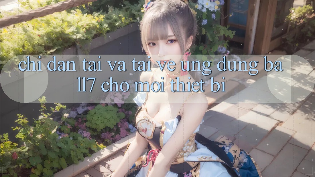 Chỉ dẫn Tải Và Tải về Ứng dụng Ball7 Cho Mọi Thiết Bị