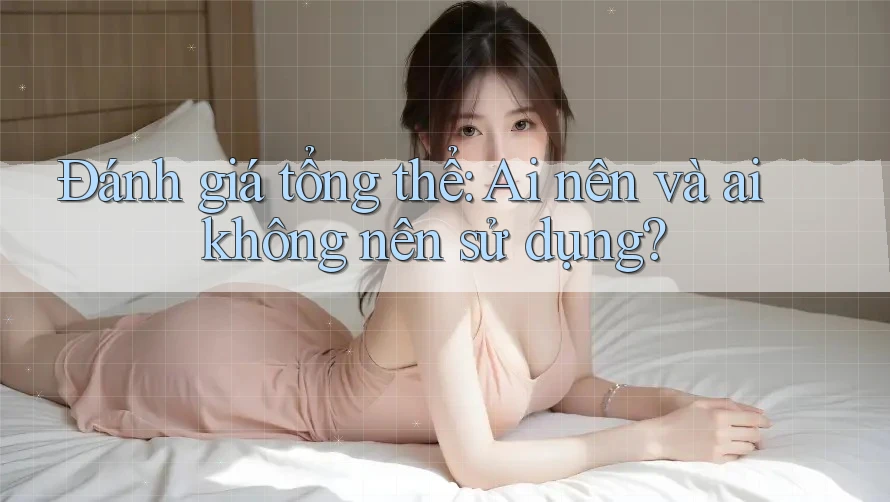 Đánh giá tổng thể: ai nên và ai không nên sử dụng? Đánh giá tổng thể: ai nên và ai không nên sử dụng?