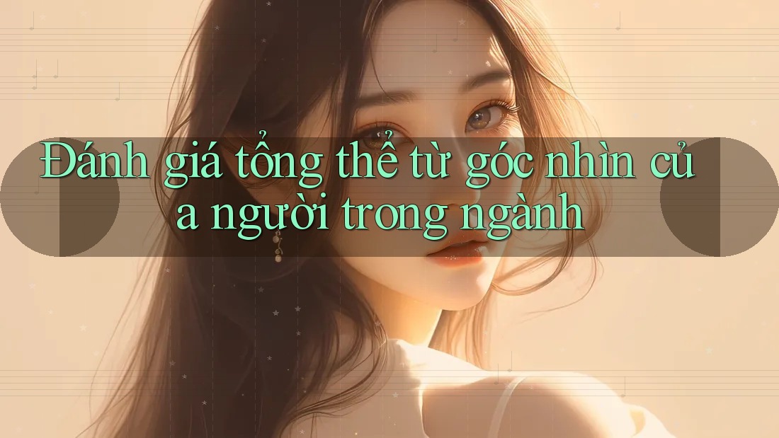 Đánh giá tổng thể từ góc nhìn của người trong ngành Đánh giá tổng thể từ góc nhìn của người trong ngành