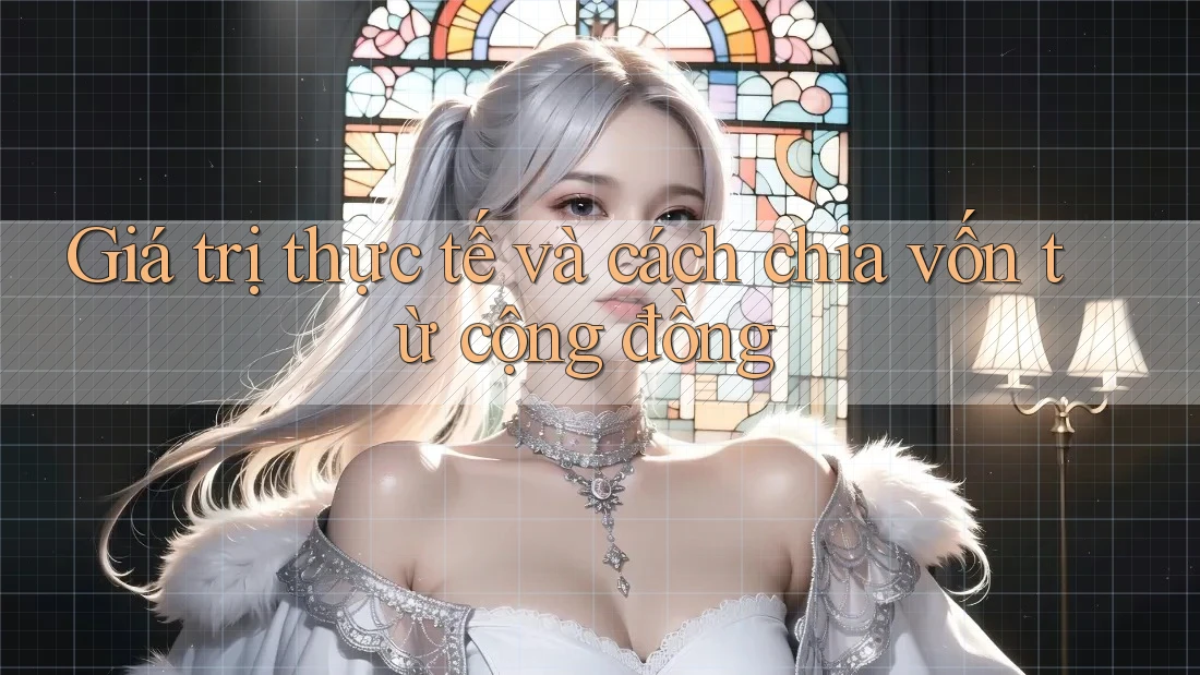 Giá trị thực tế và cách chia vốn từ cộng đồng Giá trị thực tế và cách chia vốn từ cộng đồng