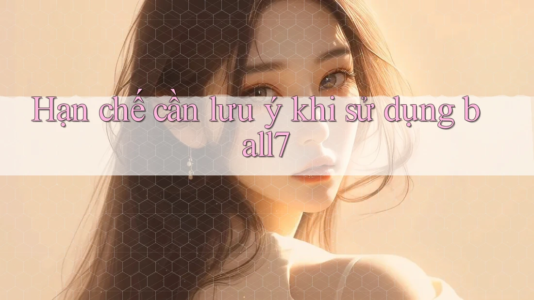Hạn chế cần lưu ý khi sử dụng ball7 Hạn chế cần lưu ý khi sử dụng ball7