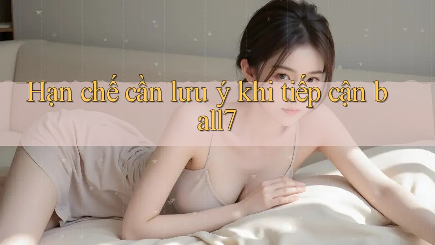 Hạn chế cần lưu ý khi tiếp cận ball7