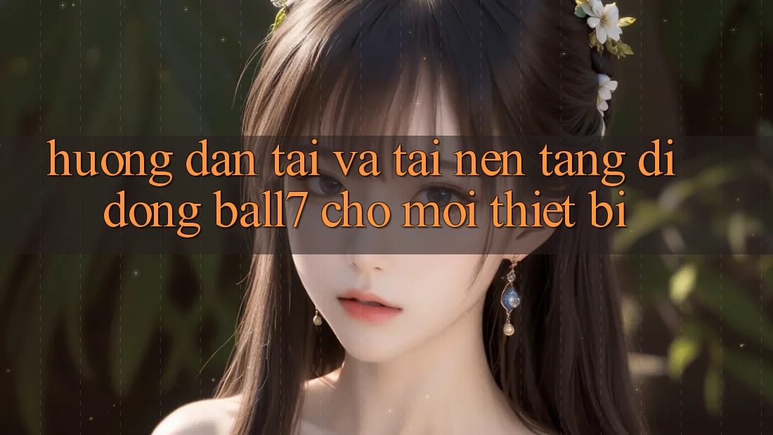 Hướng Dẫn Tải Và Tải Nền tảng di động Ball7 Cho Mọi Thiết Bị Hướng Dẫn Tải Và Tải Nền tảng di động Ball7 Cho Mọi Thiết Bị