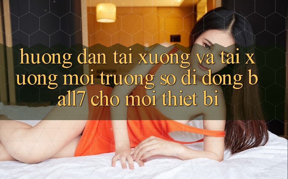 Hướng Dẫn Tải xuống Và Tải xuống Môi trường số di động Ball7 Cho Mọi Thiết Bị