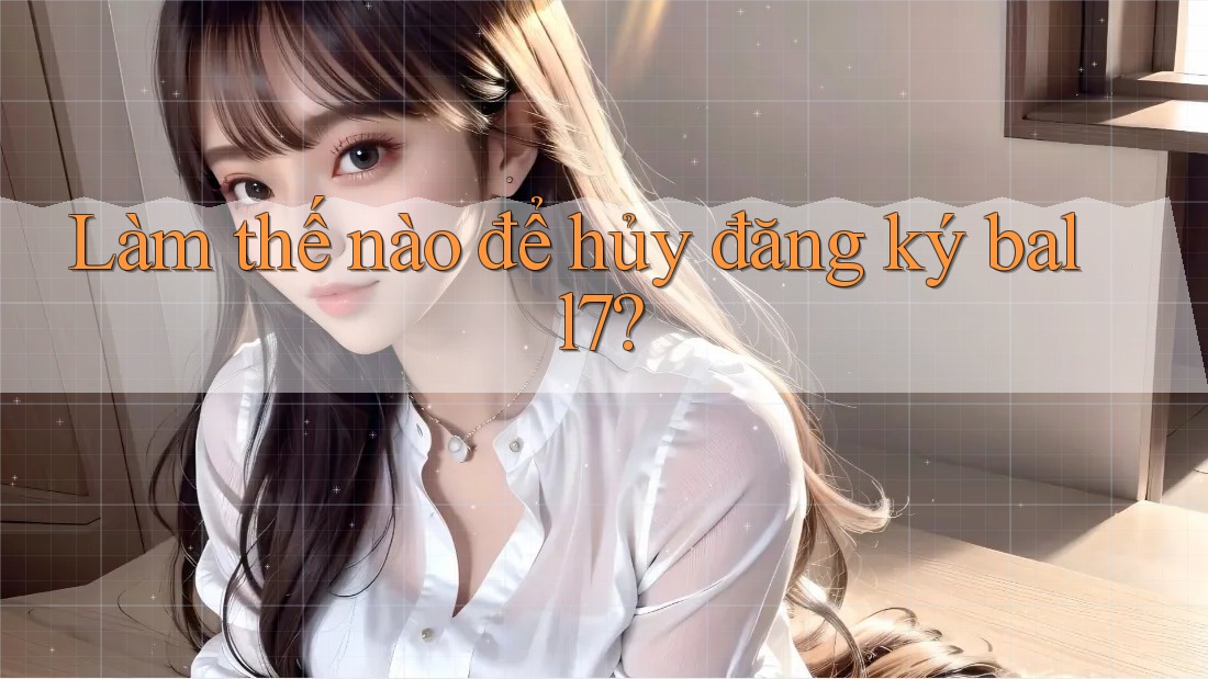 Làm thế nào để hủy đăng ký ball7? Làm thế nào để hủy đăng ký ball7?