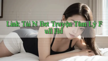 link tải n bet truyện tâm lý full hd