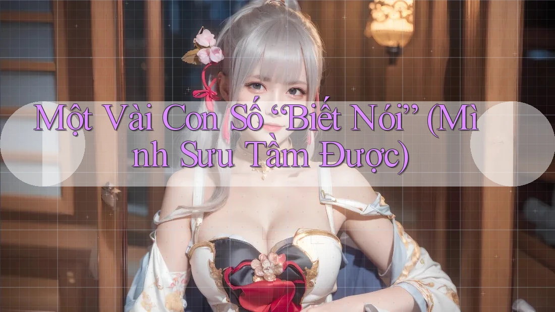 Một Vài Con Số “Biết Nói” (Mình Sưu Tầm Được) Một Vài Con Số “Biết Nói” (Mình Sưu Tầm Được)