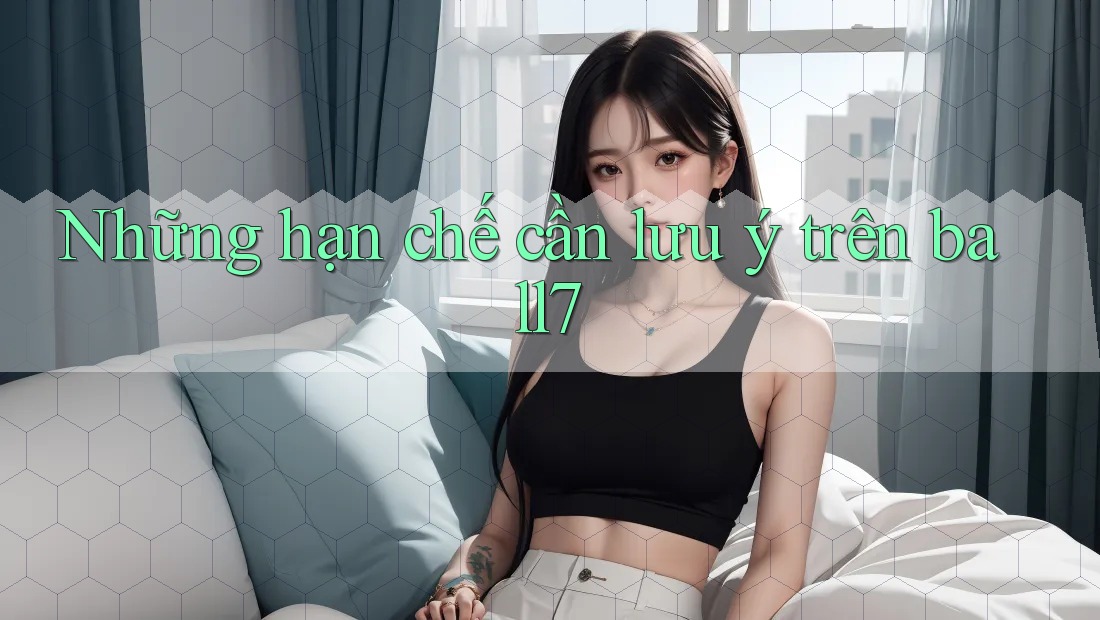 Những hạn chế cần lưu ý trên ball7