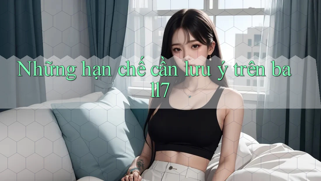 Những hạn chế cần lưu ý trên ball7 Những hạn chế cần lưu ý trên ball7
