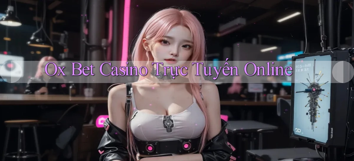ox bet casino trực tuyến online