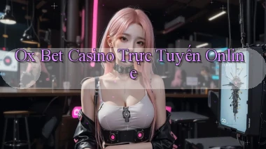 ox bet casino trực tuyến online