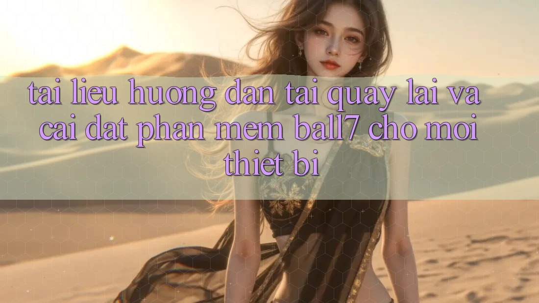 Tài liệu hướng dẫn Tải quay lại Và Cài Đặt Phần mềm Ball7 Cho Mọi Thiết Bị