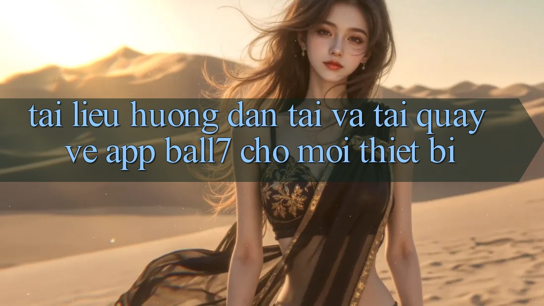 Tài liệu hướng dẫn Tải Và Tải quay về App Ball7 Cho Mọi Thiết Bị Tài liệu hướng dẫn Tải Và Tải quay về App Ball7 Cho Mọi Thiết Bị