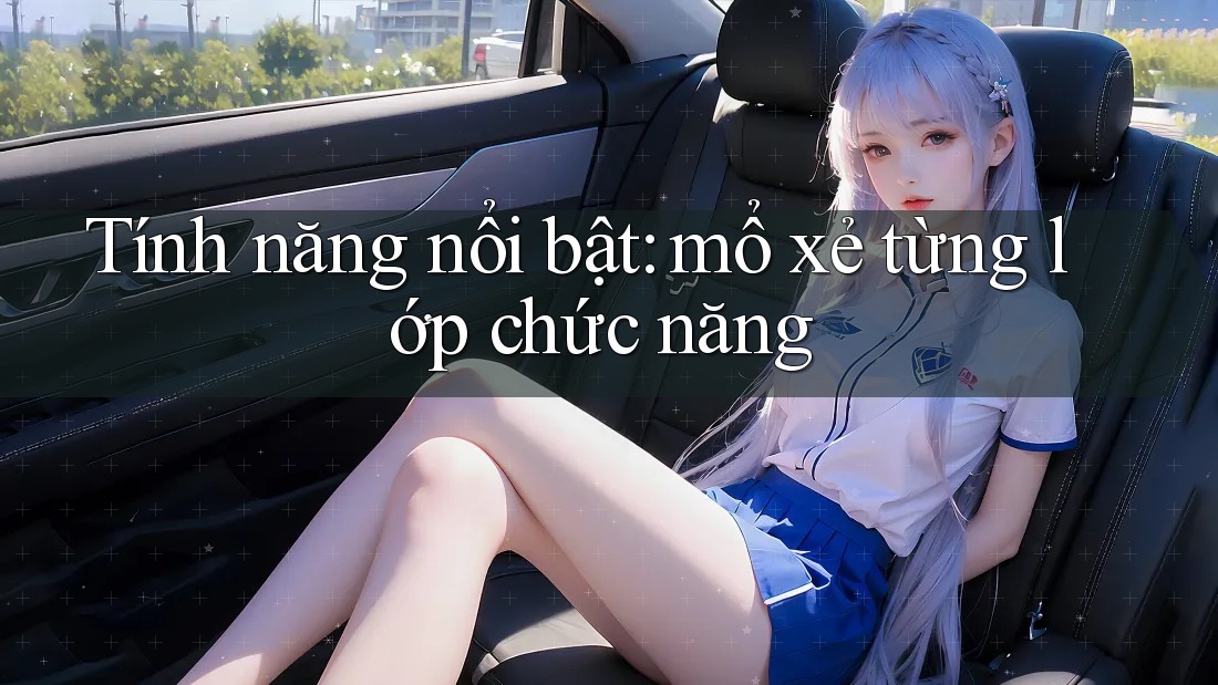 Tính năng nổi bật: mổ xẻ từng lớp chức năng Tính năng nổi bật: mổ xẻ từng lớp chức năng