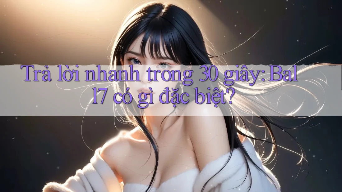 Trả lời nhanh trong 30 giây: Ball7 có gì đặc biệt? Trả lời nhanh trong 30 giây: Ball7 có gì đặc biệt?