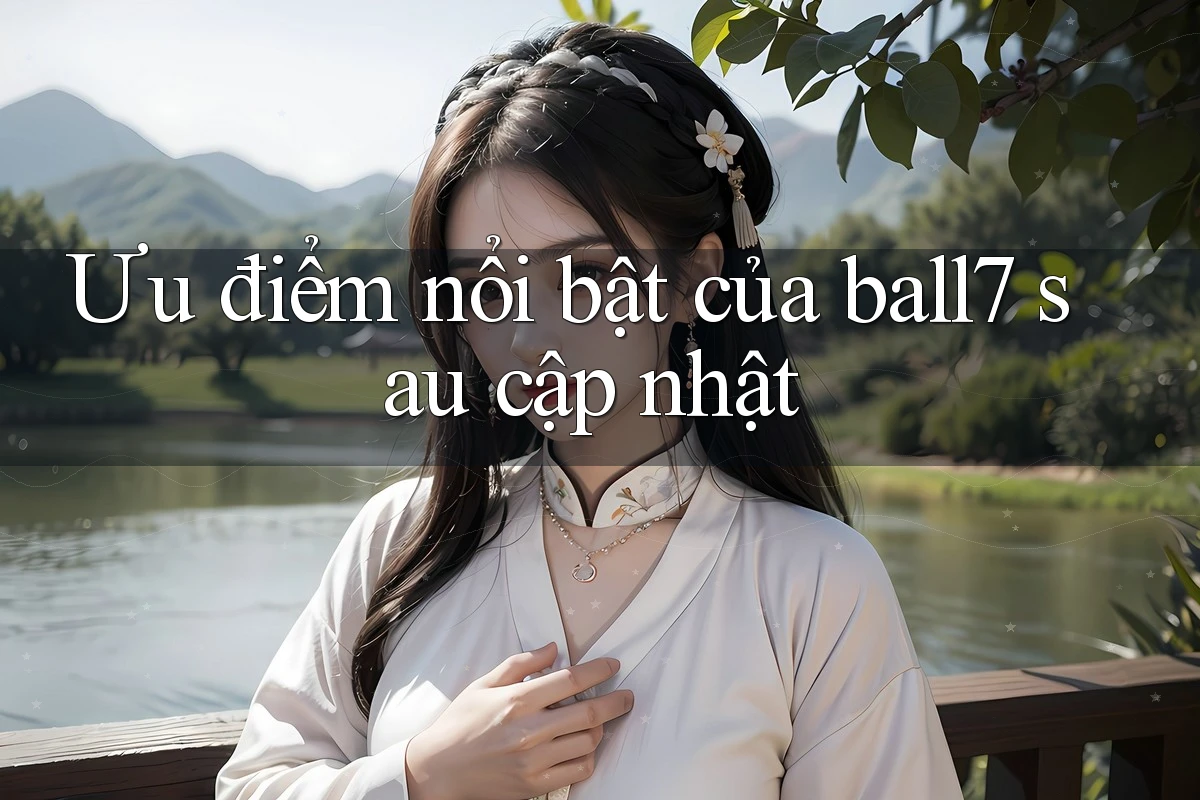Ưu điểm nổi bật của ball7 sau cập nhật Ưu điểm nổi bật của ball7 sau cập nhật