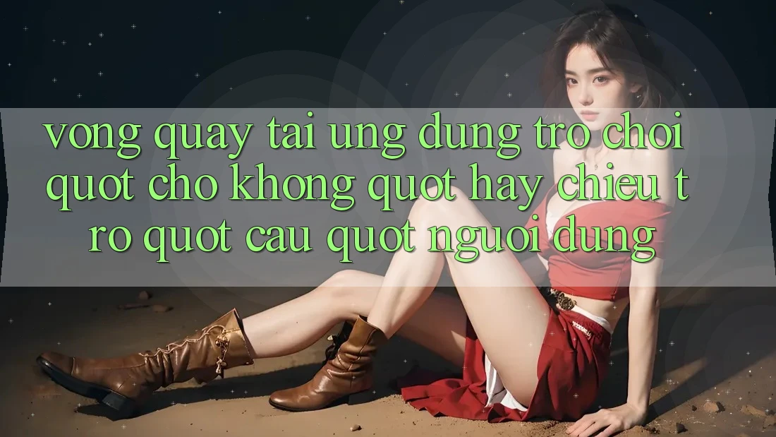 Vòng Quay Tải Ứng Dụng - Trò Chơi " Cho Không" Hay Chiêu Trò " Câu" Người Dùng? Vòng Quay Tải Ứng Dụng - Trò Chơi " Cho Không" Hay Chiêu Trò " Câu" Người Dùng?